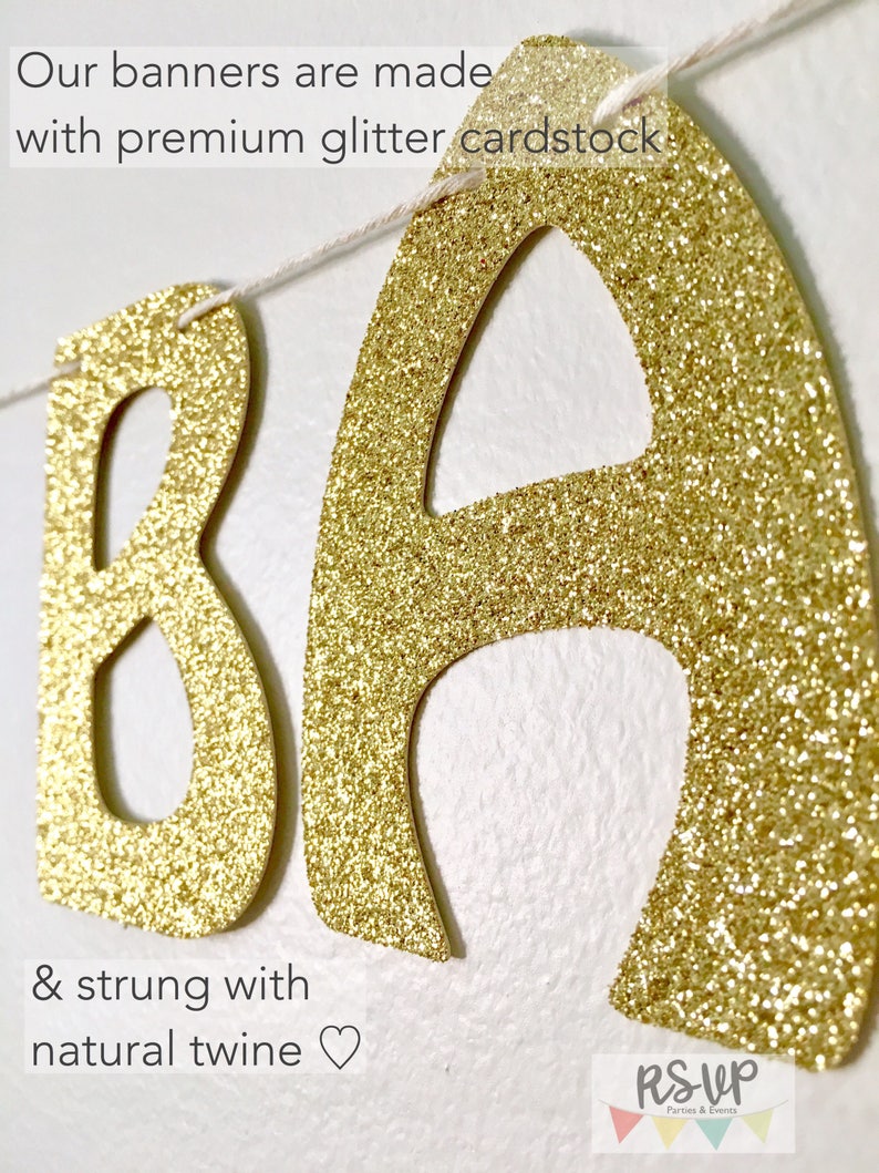May include: Gold glitter cardstock banner with the letters "BA" strung with natural twine. The banner is made with premium glitter cardstock and is perfect for a party or event.