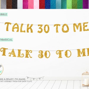 May include: Gold glitter banner with the text "TALK 30 TO ME" in two different fonts. The banner is pre-strung and ready to hang.