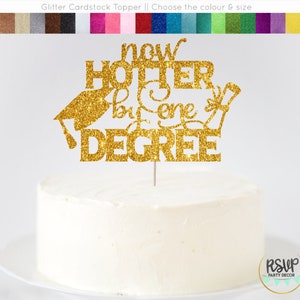 Now Hotter By One Degree Cake Topper, Graduation Cake Topper, Congrats Grad, Graduation Party Decor, Happy Graduation Cake Topper