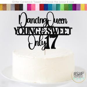 May include: Black glitter cardstock cake topper with the text "Dancing Queen Young & Sweet Only 17".