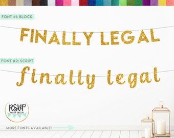 Finally Legal Banner, 21st Birthday Banner, 19th Birthday Banner, 18th Birthday Banner, Legal AF Banner, Glitter Finally Legal Sign