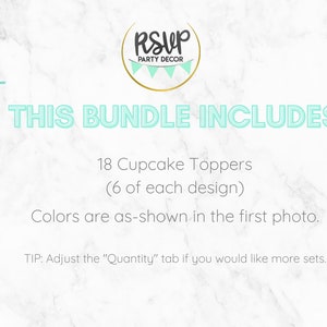 May include: A digital image showing a listing for 18 cupcake toppers. The image shows a marble background with the text "THIS BUNDLE INCLUDES" and "18 Cupcake Toppers (6 of each design)". The text also states "Colors are as-shown in the first photo." and "TIP: Adjust the "Quantity" tab if you would like more sets."