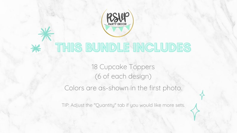 May include: A digital image showing a listing for 18 cupcake toppers. The image shows a marble background with the text "THIS BUNDLE INCLUDES" and "18 Cupcake Toppers (6 of each design)". The text also states "Colors are as-shown in the first photo." and "TIP: Adjust the "Quantity" tab if you would like more sets."