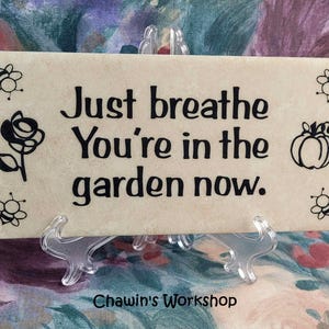 Just Breathe. You're In the Garden Now - Inspirational Garden Sign, Thoughtful Gift for Gardener 6" Plate Stand