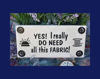 Yes I Really Do Need All This Fabric - Sewing Room Humour, Craft Quote