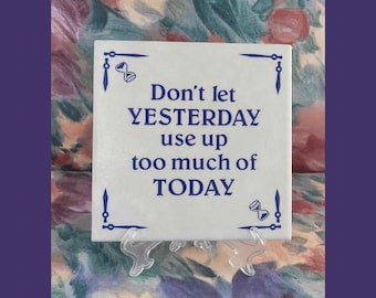 Don't Let Yesterday Use Up Too Much of Today Inspirational Quote Motivational Keepsake
