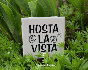 Hosta la Vista, Funny Garden Sign, Father's Day Mother's Day Gift Hosta Garden Pun Gift for Gardener Free Domestic Shipping ChawinsWorkshop