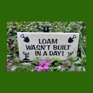 Loam Wasn&#39;t Built in a Day! Funny Garden Pun Sign Handmade Yard Art Sign