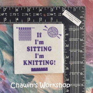 If I'm Sitting I'm Knitting - Funny Knitting Quote Sign, Craft Room Décor AS IS - Tile Only
