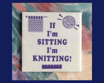 If I'm Sitting I'm Knitting - Funny Knitting Quote Sign, Craft Room Décor