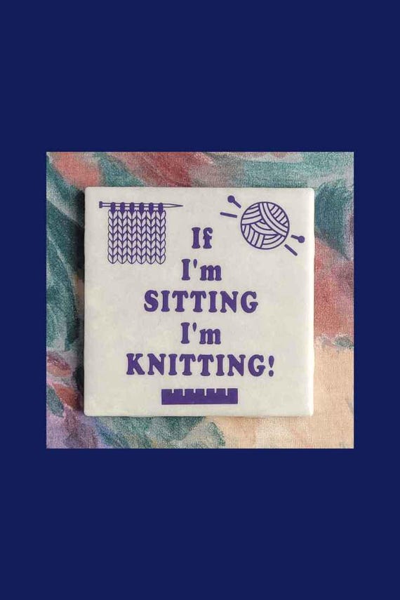 If I'm Sitting I'm Knitting - Funny Knitting Quote Sign, Craft Room Décor