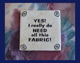 Yes I Really Do Need All This Fabric - Funny Sewing Room Décor