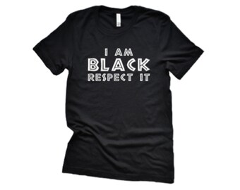 I’m Black Respect Shirt | Black History & Juneteenth Tee | African American Pride Shirt | Empowerment Graphic Apparel | Unisex Inspirational