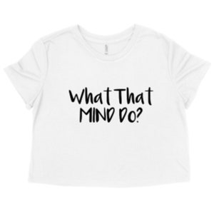 What That MIND Do? White Crop top, crop tops for women, flowy crop top, flowy tshirt, womens tops and tees. Click for more details!