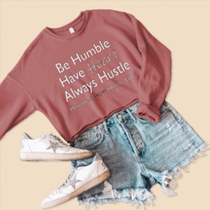 Be Humble Have Heart Always Hustle Crop Sweatshirt, Long Sleeve Crop, Crop tops, Crop fleece, Women&#39;s Clothing. Click for more details!