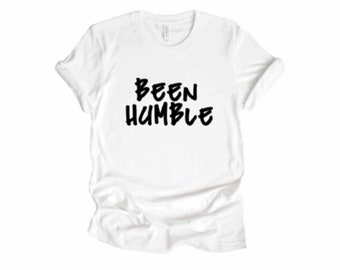 Been Humble Shirt – White Christian T-Shirt, Faith Based Graphic Tee, Unisex