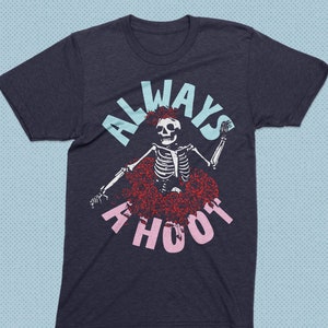 Always a hoot Grateful dead t shirt deadhead gratefuldead tee jerry garcia bob weir skull and roses greatful dead gift for deadhead dancing