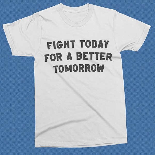 feminist tshirt - Black Lives Matter shirt - Fight Today for a Better Tomorrow shirt  - Gay Pride shirt - future is female tee - girl power