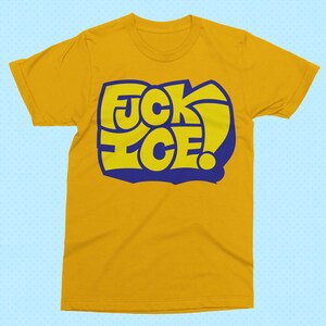 May include: Mustard yellow t-shirt with a bold graphic design. The design features the words "F*CK ICE!" in yellow block letters outlined in blue. The shirt has short sleeves and a crew neck.
