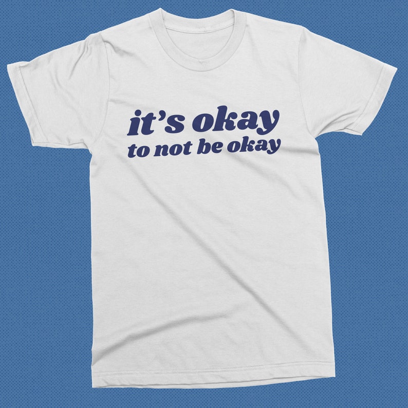 it's okay to not be okay shirt