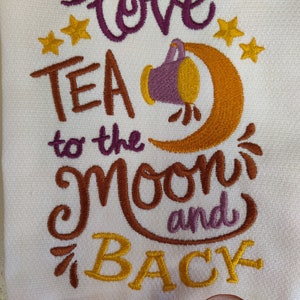 Custom Embroidered tea towel coffee Lovers &quot;I Love Tea to the Moon and Back&quot; you pick colors