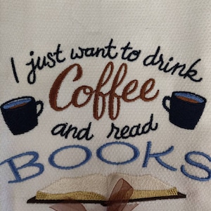 Custom Embroidered tea towel coffee  and book Lovers &quot;I just want to drink coffee and read books&quot;