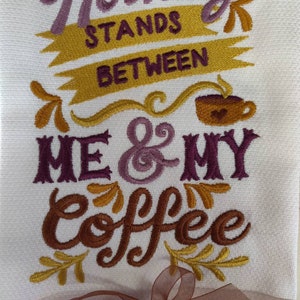 Custom Embroidered tea towel coffee Lovers &quot;Nothing stands Between Me and My Coffee&quot;