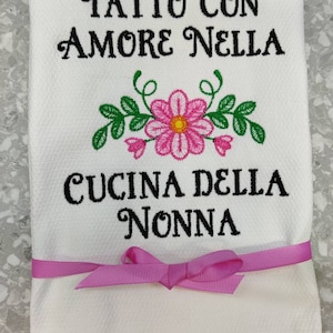 Custom Embroidered tea towel &quot;Fatto Con Amore Nella Cucina della Nonna&quot; (&quot;Made With Love in Nonna&#39;s Kitchen&quot;) Italian Grandmother Design