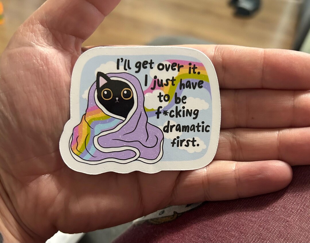 I’ll Get Over It I Just Have to Be Dramatic Motivational Glossy Sticker ...