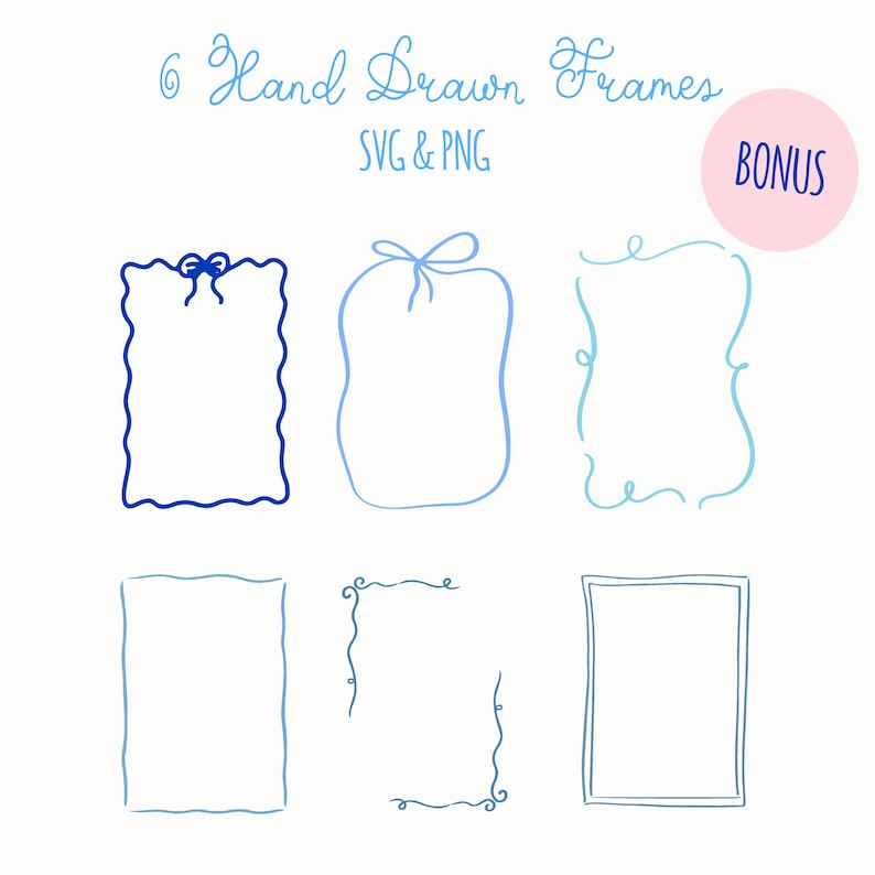 May include: A digital collection of 6 hand drawn frames in SVG and PNG formats. The text reads 6 Hand Drawn Frames, SVG & PNG, and BONUS. The frames include various blue line styles, including a bow-topped rectangle and a double-lined rectangle.