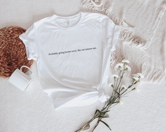 Probably leaving soon. My cat misses me Womens Mens Unisex Shirts Cat Lovers Gifts