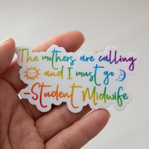 Student Midwife Sticker, The Mothers Are Calling and I Must Go, Vinyl Stickers, weatherproof, birth workers