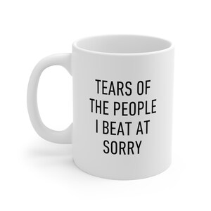 Taza de jugador de juegos de mesa, lágrimas de la gente a la que vencí, lo siento, regalo divertido para amigos y familiares