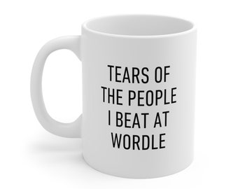 Word Game Mug, Tears of the People I Beat At Wordle, Funny Gift For Friends and Family