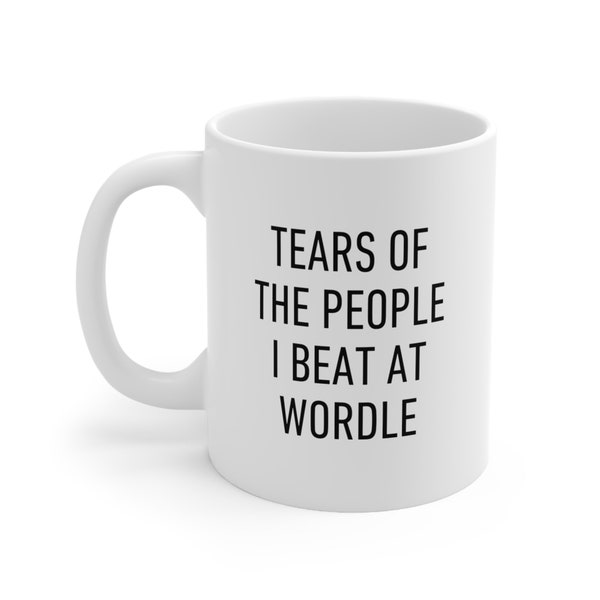 Word Game Mug, Tears of the People I Beat At Wordle, Funny Gift For Friends and Family