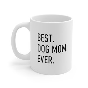 Best Dog Mom Ever Mug, Gift for Dog Lover and Dog Mothers. Christmas Gift Mug for Coffee, Tea, Hot Chocolate