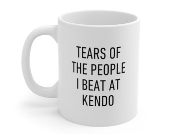 Kendo Mug, Tears of the People I Beat, Funny Gift For Friends and Family