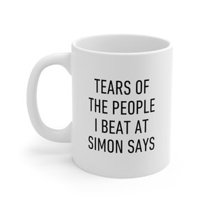 Simon Says Mug, Tears of the People I Beat, Funny Gift For Friends and Family