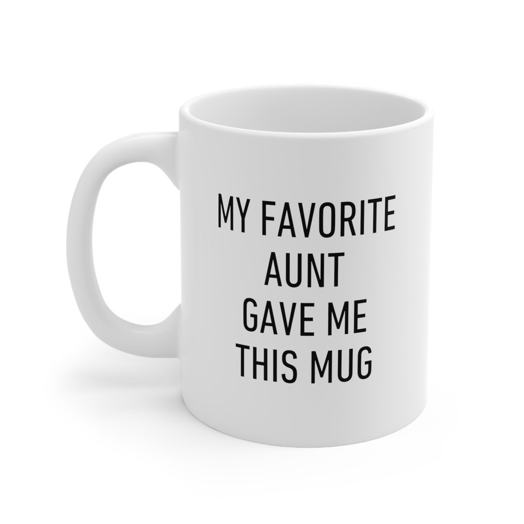 My Favorite Aunt Gave Me This Mug, Niece Nephew Gift for Coffee, Tea ...