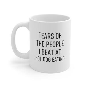 Hot Dog Eating Mug, Tears of the People I Beat, Funny Gift For Friends and Family