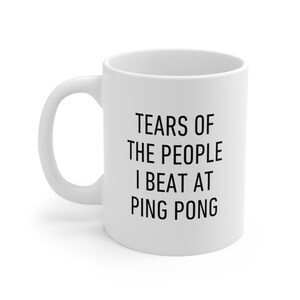 Ping Pong Mug, Tears of the People I Beat, Funny Gift For Friends and Family