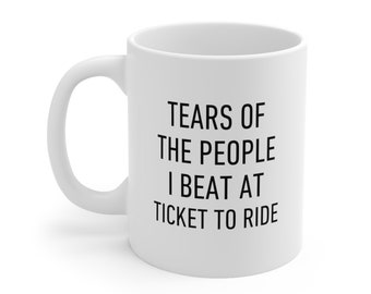 Board Game Player Mug, Tears of the People I Beat At Ticket To Ride, Funny Gift For Friends and Family