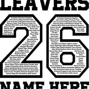 May include: Black and white graphic design with the word "LEAVERS" at the top and "26" in the center. The image contains a list of names, with the words "NAME HERE" at the bottom.