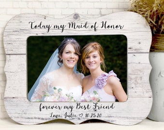 Today My Maid Of Honor Frame- Personalized Frame For Sister- Best Friend Frame- Bride Tribe Frame- Wedding Frame- Maid Of Honor Gift