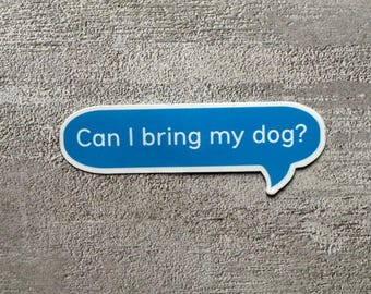 Can I Bring My Dog? Vinyl Water-Resistant Sticker