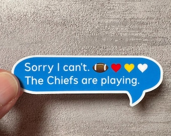 Sorry I Can't. The Chiefs Are Playing. Vinyl Water-Resistant Sticker