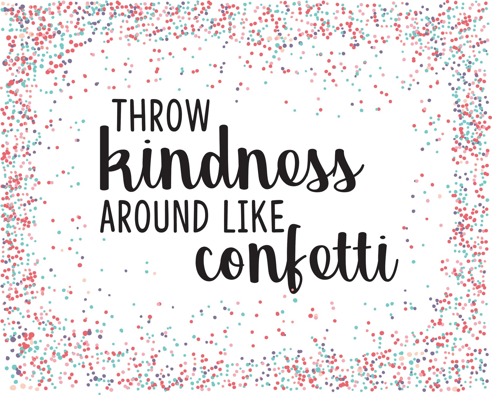 Like around. Обои Throw Kindness. Throw Kindness around like Confetti. Nobody like me Confetti.