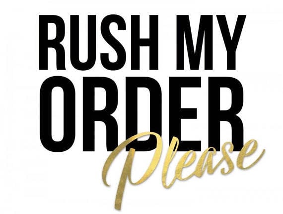 Rush my Order Please!!