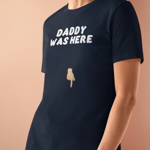 Daddy Was Here Funny Mature Naughty Women&#39;s Premium Tee Shirt