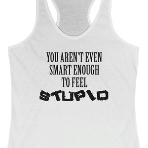 Feel Stupid Funny Sarcastic Sexy Women&#39;s Ideal Racerback Tank Top Shirt